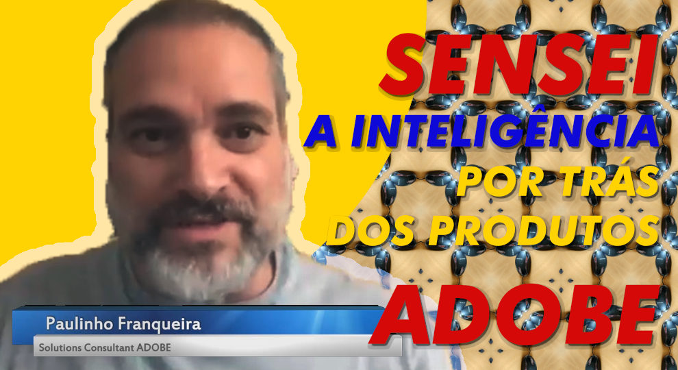 Episódio 49 – SENSEI: A Inteligência Artificial por trás dos produtos ADOBE