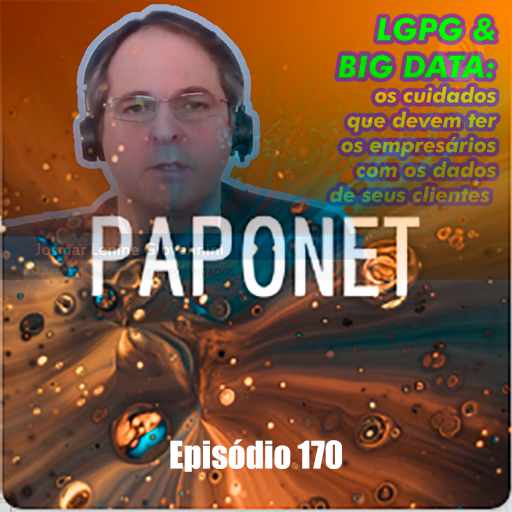 Episódio 170 – LGPG & BIG DATA: cuidados que devem ter os empresários com os dados de seus clientes